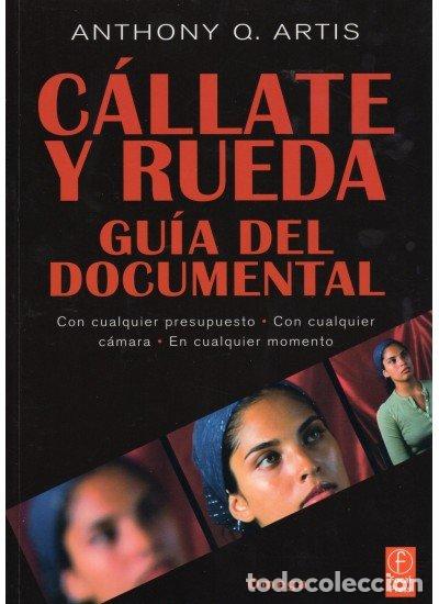 Libros: CALLATE Y RUEDA GUIA DEL DOCUMENTAL - ARTIS,ANTHONY - Foto 1
