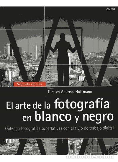 Libros: ARTE DE LA FOTOGRAFIA EN BLANCO Y NEGRO,EL - HOFFMANN,TORSTEN ANDREAS - Foto 1