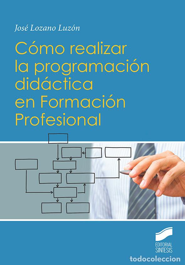Libros: COMO REALIZAR LA PROGRAMACION DIDACTICA EN FORMACION PROFESI - LOZANO LUZON, JOSE - Foto 1