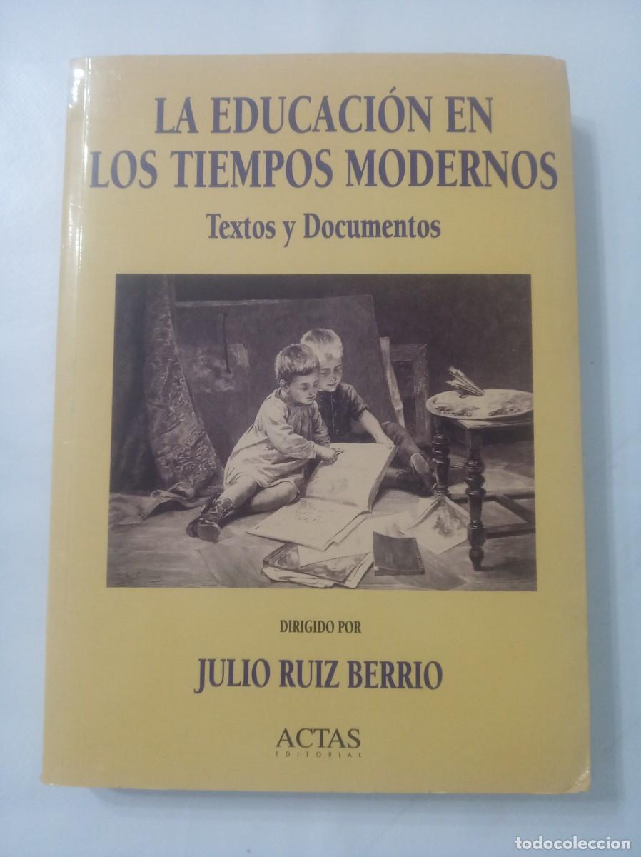 Libros: LA EDUCACION EN LOS TIEMPOS MODERNOS Textos y documentos ( JULIO RUIZ BERRIO ) - Foto 1