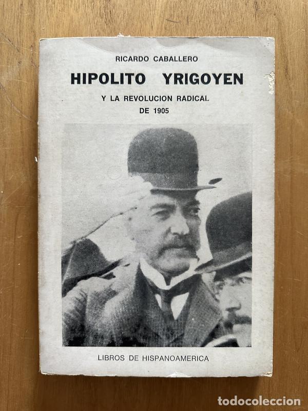 Libros: Hipolito Yrigoyen y la revolucion radical de 1905 - Caballero, Ricardo