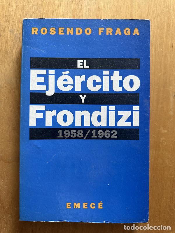 Libros: El ejercito y Frondizi - Fraga, Rosendo