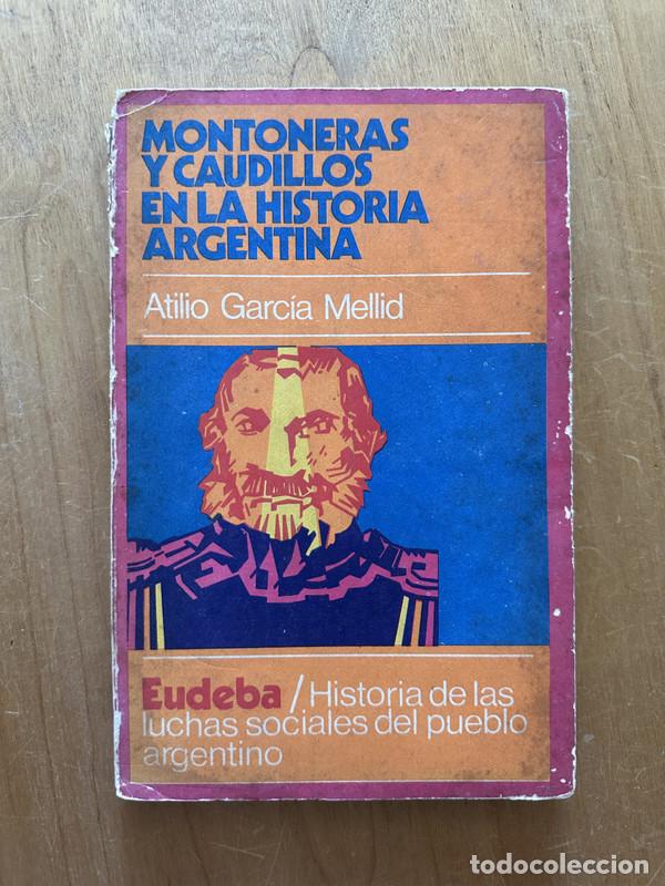 Libros: Montoneras y caudillos en la historia Argentina - Garcia Mellid, Atilio