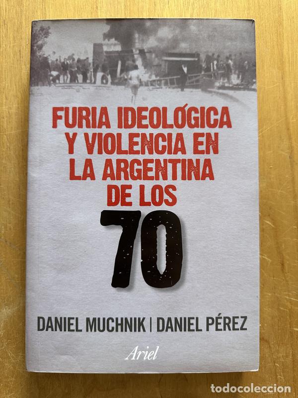 Libros: Furia ideologica y violencia en la Argentina de los 70 - Muchnik, Daniel; Perez, Daniel