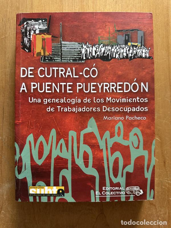 Libros: De Cutral - Co a Puente Pueyrredon Una genealogia de los movimientos de trabajadores desocupados - P
