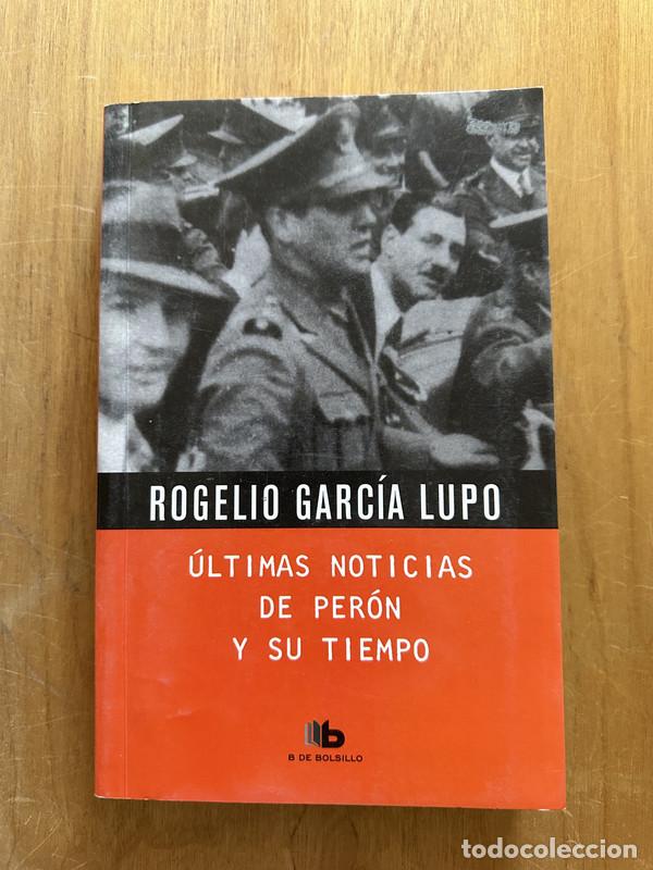Libros: Ultimas Noticias de Peron y su tiempo - Garcia Lupo, Rogelio