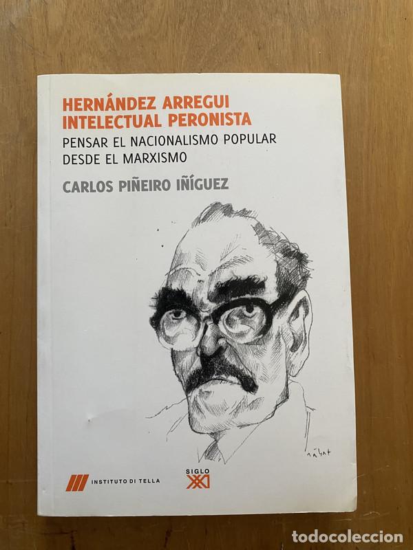 Libri di seconda mano: Hernandez Arregui intelectual peronista. Pensar el nacionalismo popular desde el marxismo - Pi&ntilde;eiro