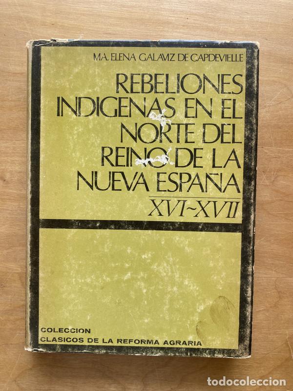 B&uuml;cher: Rebeliones indigenas en el norte del reino de la nueva espa&ntilde;a XVI - XVII - Galaviz de Capdevielle, M