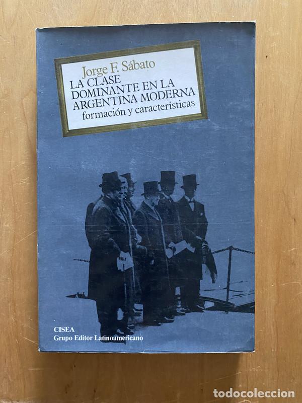 Livres: La clase dominante en la argentina moderna - Sabato, Jorge