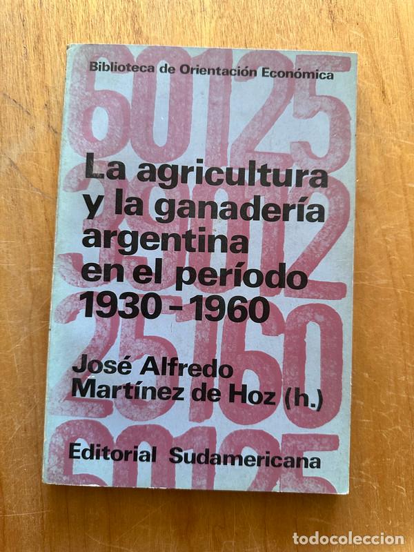 Livres: La agricultura y la ganaderia argentina en el periodo 1930-1960 - Martinez de Hoz, Jose Alfredo (h)