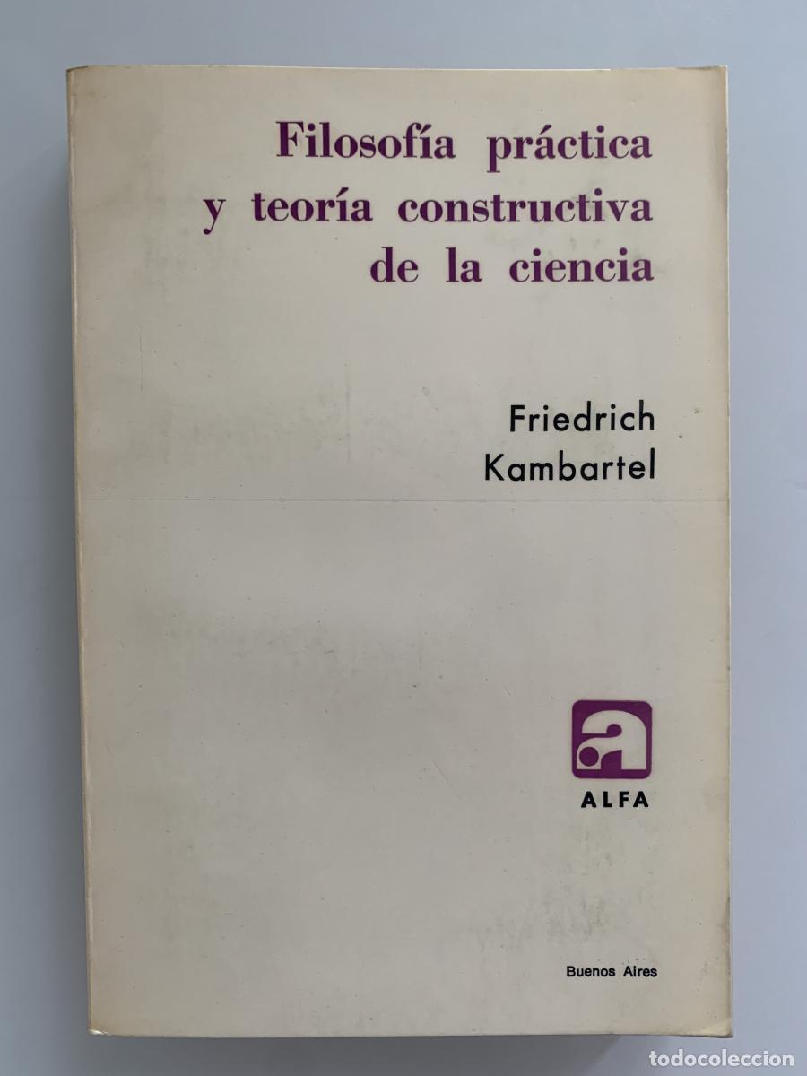 Libros: FILOSOF&Iacute;A PR&Aacute;CTICA Y TEOR&Iacute;A CONSTRUCTIVA DE LA CIENCIA - Friedrich Kambartel - Foto 1