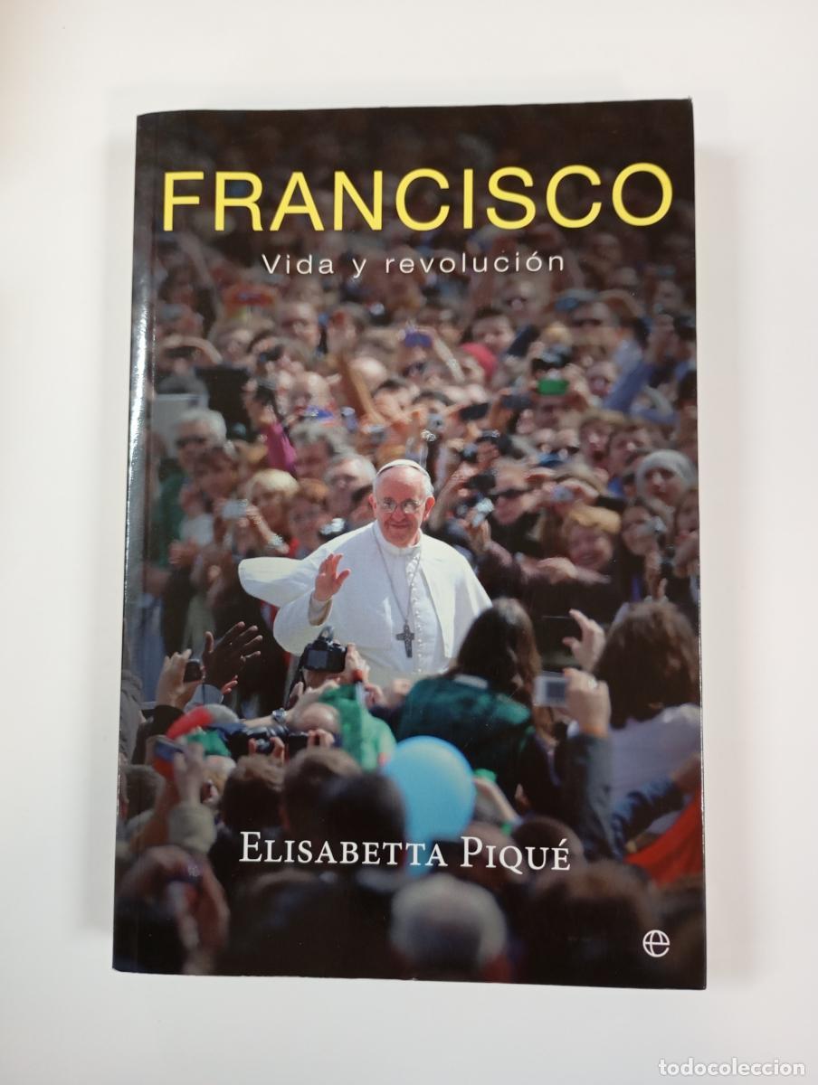 Libros: FRANCISCO. Vida y revoluci&oacute;n. - Elisabetta Piqu&eacute;. TDK926 - Foto 1