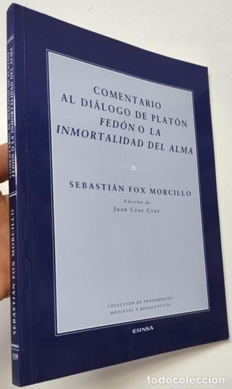 Libros: Comentario al di&aacute;logo de Plat&oacute;n &rdquo;Fed&oacute;n o la inmortalidad del alma&rdquo; - Sebasti&aacute;n Fox Morcillo