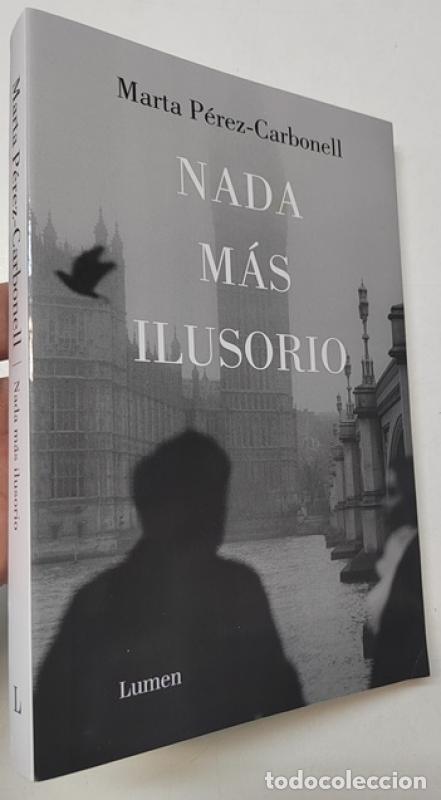Libros: Nada m&aacute;s ilusorio - Marta P&eacute;rez-carbonell - Foto 1