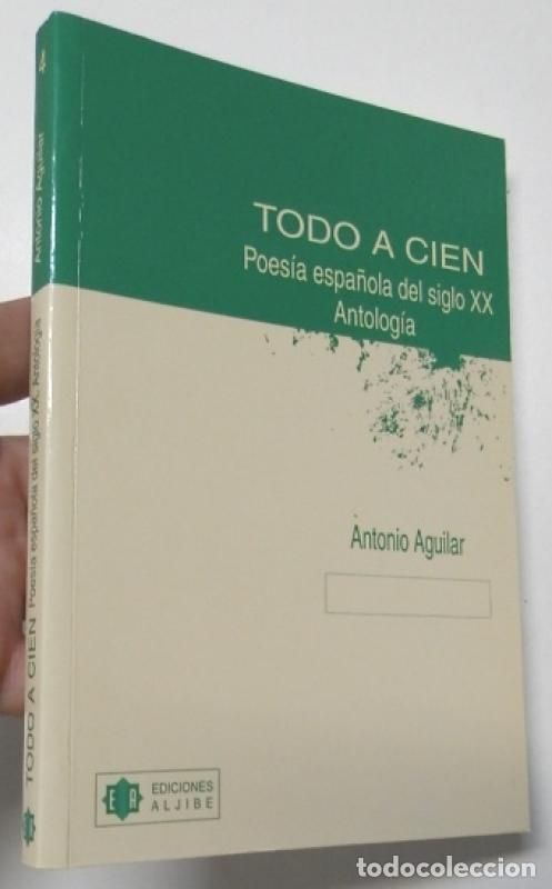 Libros: Todo a cien. Poes&iacute;a espa&ntilde;ola del siglo XX. Antolog&iacute;a - Antonio Aguilar (comp.)