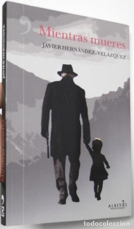 Libros: Mientras mueres - Hern&aacute;ndez-vel&aacute;zquez, Javier
