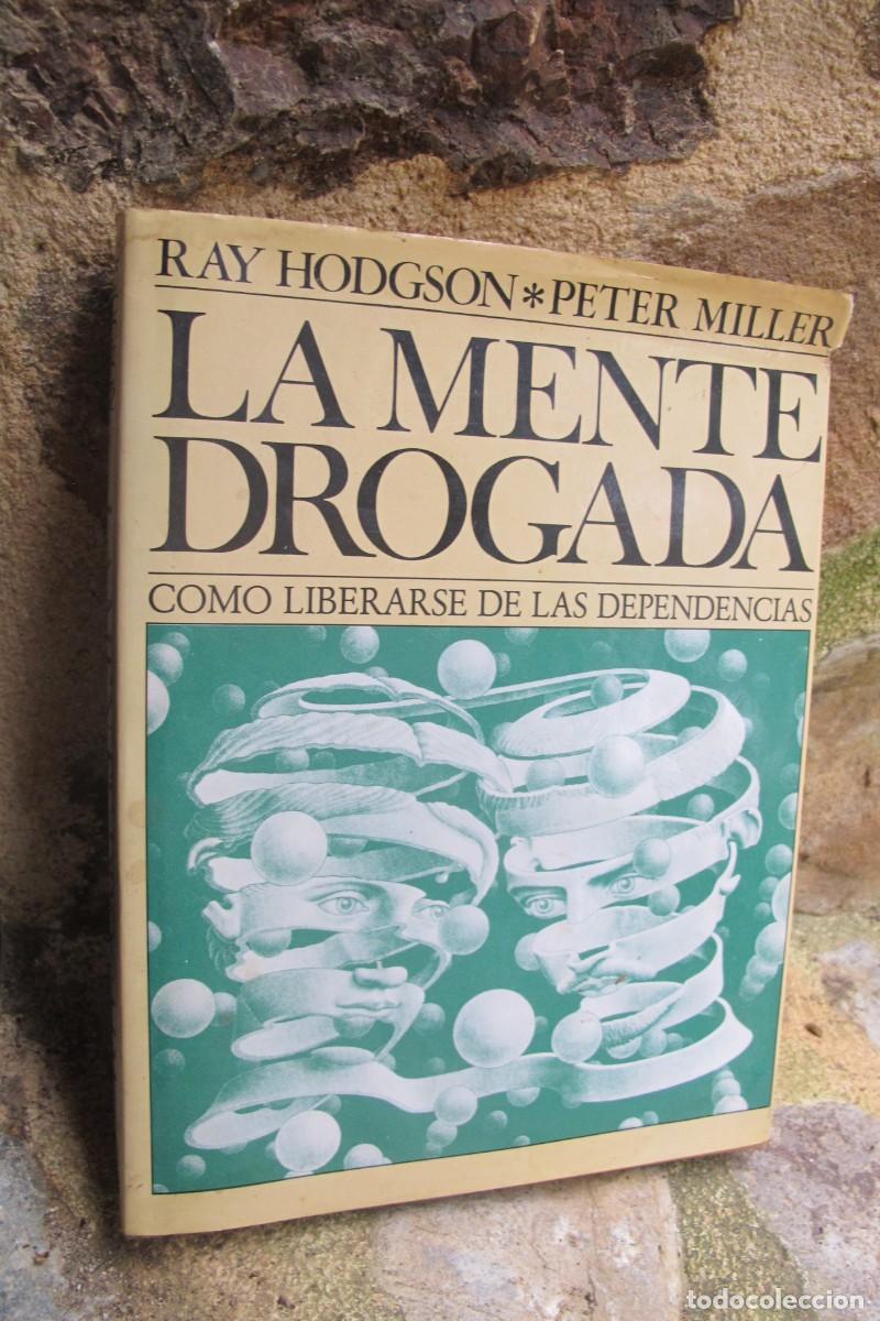Libros: LA MENTE DROGADA. RAY HODGSON , PETER MILLER. COMO LIBERARSE DE LAS DEPENDENCIAS - Foto 1