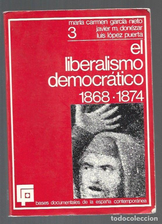Libros: LIBERALISMO DEMOCRATICO - EL 1868-1874 - GARCIA-NIETO, MARIA CARMEN / JAVIER M. DONEZAR / LUIS LOPEZ
