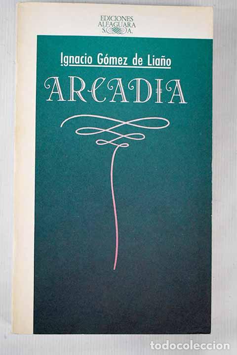 Libros: Arcadia: G&oacute;mez de Lia&ntilde;o, Ignacio.- G&oacute;mez de Lia&ntilde;o, Ignacio - Foto 1