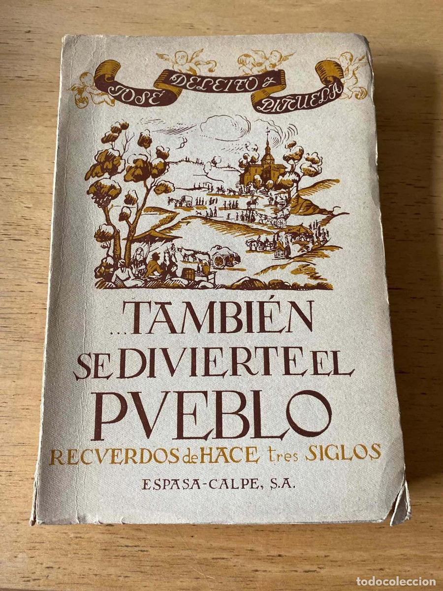 Livres: Tambien se divierte el pueblo. Recuerdos de hace tres siglos - Deleito y Pi&ntilde;uela Jose