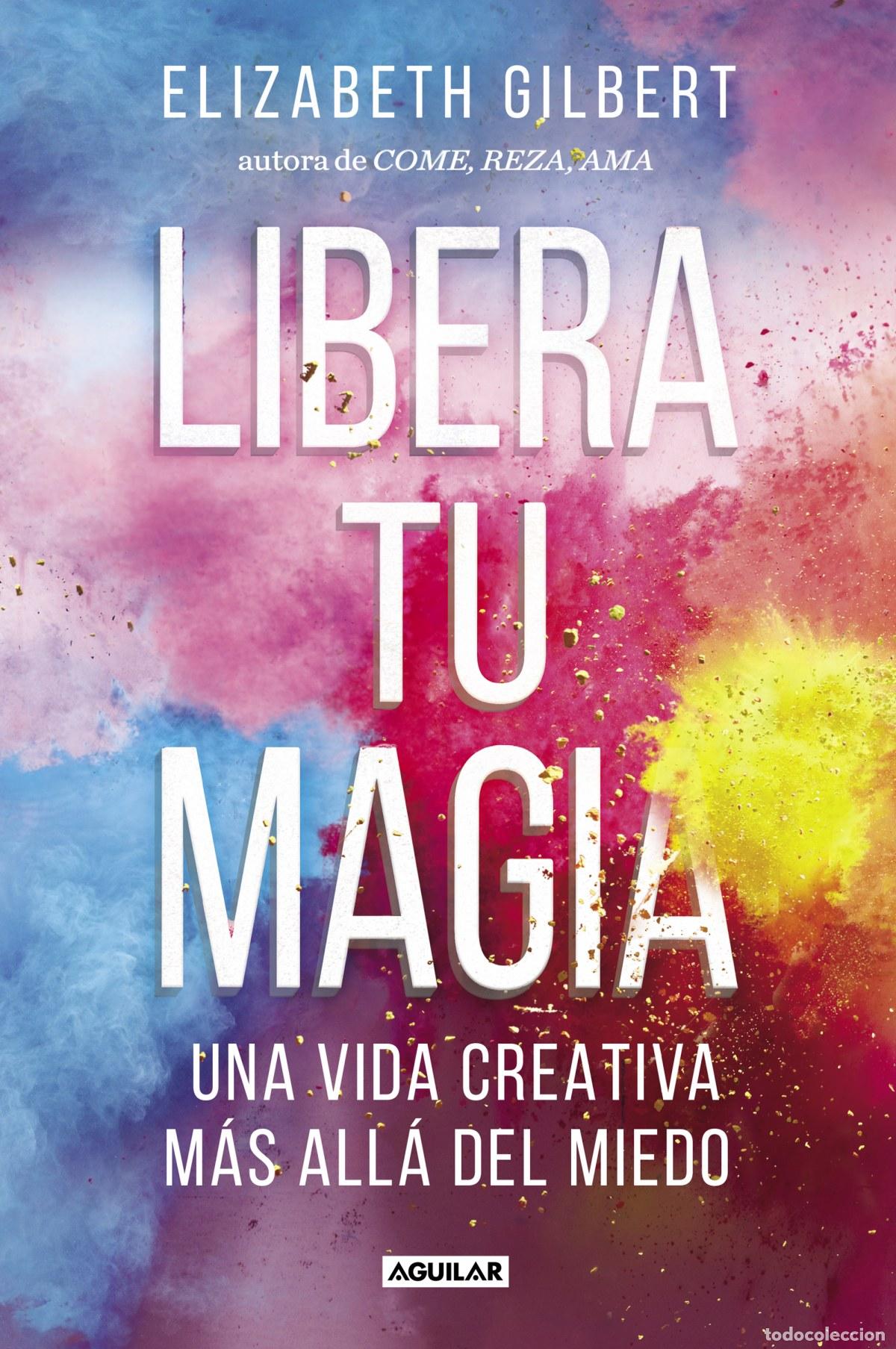 Libros: LIBERA TU MAGIA - GILBERT, ELIZABETH - Foto 1