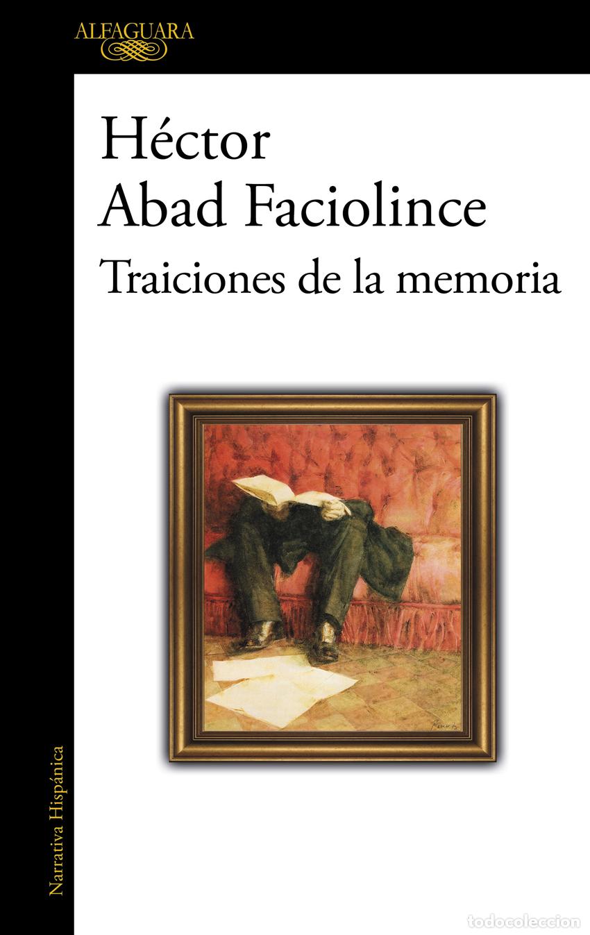 Libros: TRAICIONES DE LA MEMORIA - ABAD FACIOLINCE, H&Eacute;CTOR - Foto 1