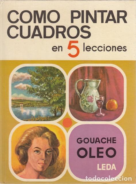 Libros: C&Oacute;MO PINTAR CUADROS EN 5 LECCIONES . GOUACHE, &Oacute;LEO - DALIOM, E. - Foto 1
