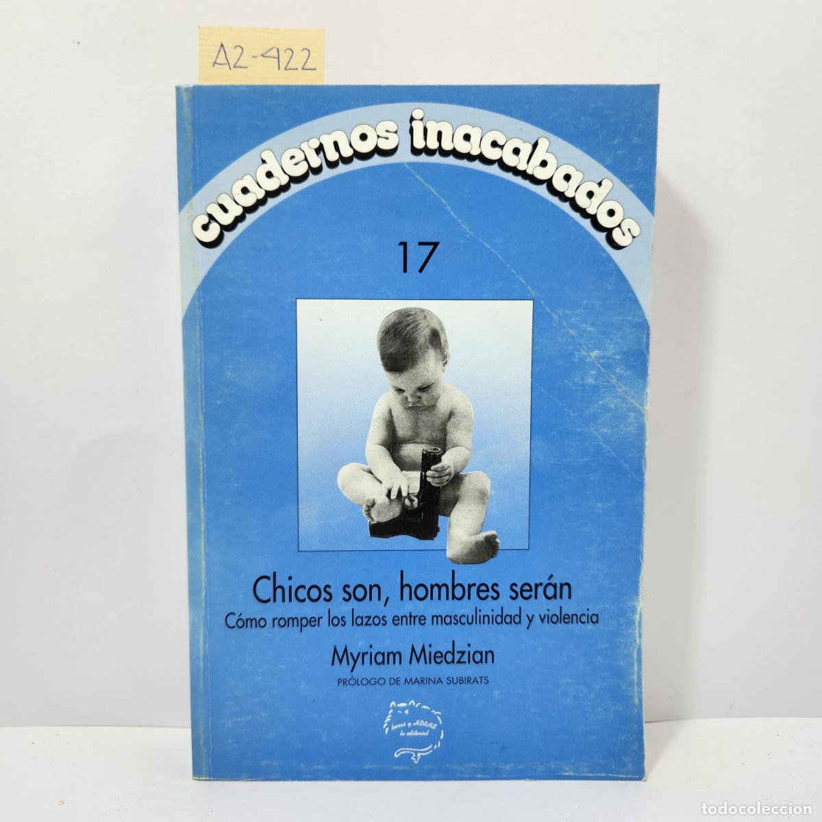 B&uuml;cher: MIEDZIAN, Myriam: - Cuadernos inacabados n&ordm; 17. Chicos son, hombres ser&aacute;n. C&oacute;mo romper los lazos ent