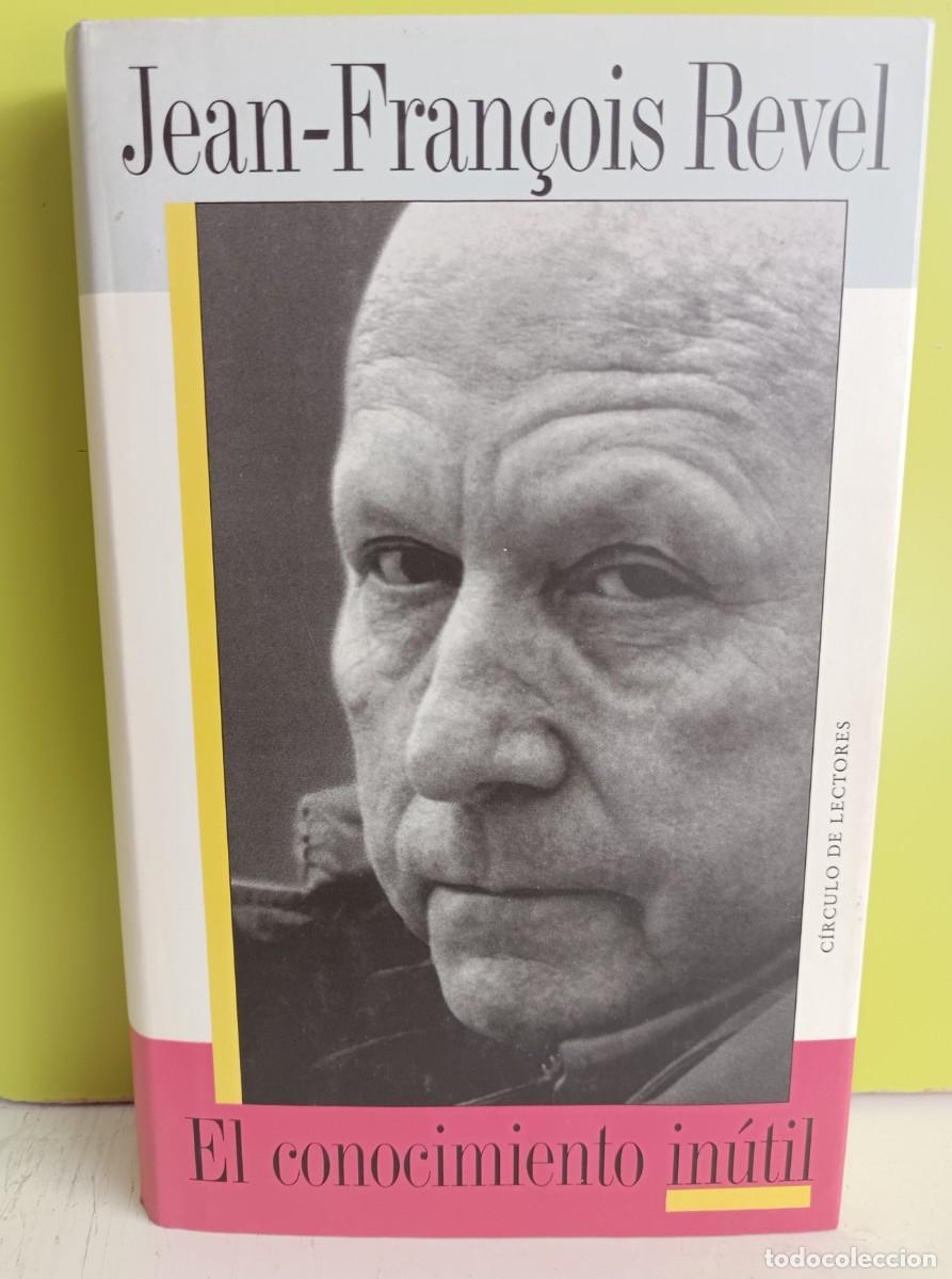Libros: El conocimiento in&uacute;til Jean Fran&ccedil;ois Revel C&iacute;rculo de lectores. - Foto 1
