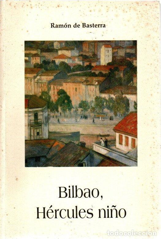 Libros: Bilbao, H&eacute;rcules ni&ntilde;o - Basterra, Ram&oacute;n de/Introducci&oacute;n de Elene Ortega - Foto 1