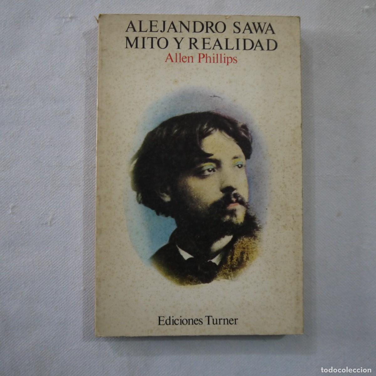 Libros: ALEJANDRO SAWA. MITO Y REALIDAD - ALLEN PHILLIPS - EDICIONES TURNER - 1976 - Foto 1