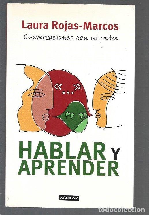 B&uuml;cher: HABLAR Y APRENDER (CONVERSACIONES CON MI PADRE) - ROJAS-MARCOS, LAURA