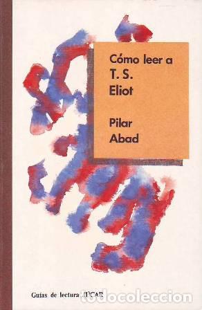 Libros: ABAD, Pilar.- - C&oacute;mo leer a T. S. Eliot. - Foto 1