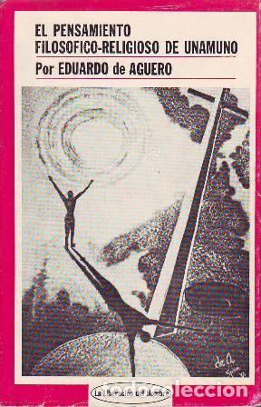 Libros: AGUERO, Eduardo de.- - El pensamiento filos&oacute;fico-religioso de Unamuno.