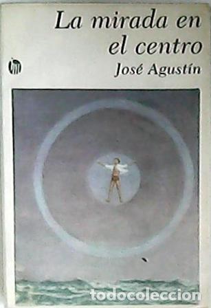 Libri di seconda mano: AGUSTIN, Jos&eacute;.- - La mirada en el centro. Novela.