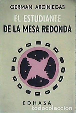 Libros: ARCINIEGAS, Germ&aacute;n.- - El estudiante de la mesa redonda. - Foto 1