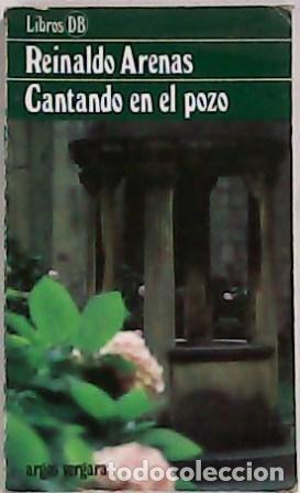Libros: ARENAS, Reinaldo.- - Cantando en el pozo. Novela. - Foto 1