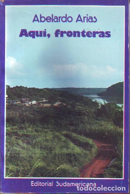 Libros: ARIAS, Abelardo.- - Aqu&iacute;, fronteras. Novela. - Foto 1