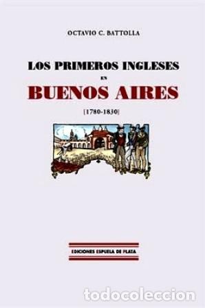 Libri di seconda mano: BATTOLLA, Octavio C.- - Los primeros ingleses en Buenos Aires, 1780-1830.