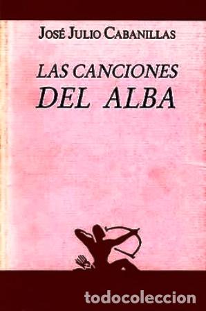 Libros: CABANILLAS, Jos&eacute; Julio.- - Las canciones del alba. - Foto 1