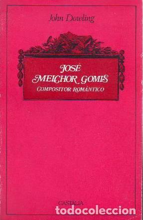 Libros: DOWLING, John.- - Jos&eacute; Melchor Gomis compositor rom&aacute;ntico. - Foto 1