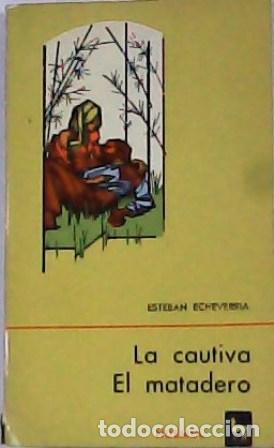 Libros: ECHEVERRIA, Esteban.- - La cautiva. El matadero. - Foto 1