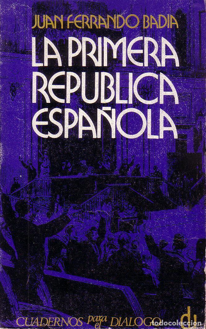 Libros: FERRANDO BADIA, Juan.- - La Primera Rep&uacute;blica espa&ntilde;ola. Historia pol&iacute;tico parlamentaria de la rep&uacute;bl
