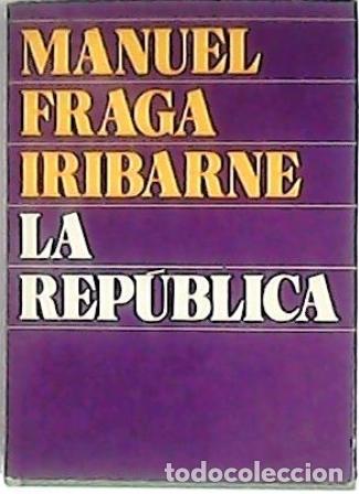 Libros: FRAGA IRIBARNE, Manuel.- - La Rep&uacute;blica. - Foto 1