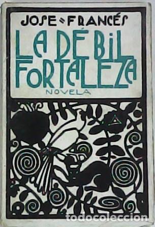 Libros: FRANC&Eacute;S, Jos&eacute;.- - La d&eacute;bil fortaleza. Novela. - Foto 1