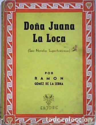 Libros: GOMEZ DE LA SERNA, Ram&oacute;n.- - Do&ntilde;a Juana la loca. - Foto 1
