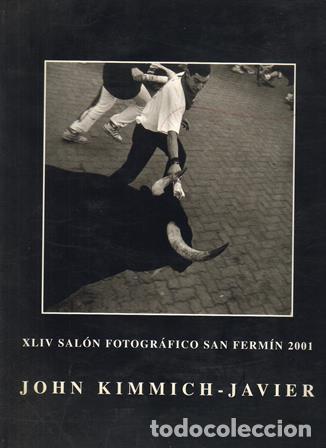 Libros: KIMMICH JAVIER, John.- - XLIV Sal&oacute;n Fotogr&aacute;fico San Ferm&iacute;n 2001. Sala de Cultura Garc&iacute;a Casta&ntilde;&oacute;n 21