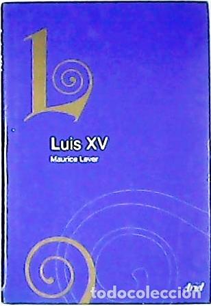 Libros: LEVER, Maurice.- - Luis XV. Biograf&iacute;a. - Foto 1