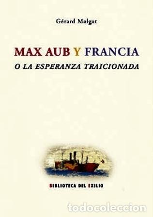 Libros: MALGAT, G&eacute;rard.- - Max Aub y Francia. O la esperanza traicionada. - Foto 1