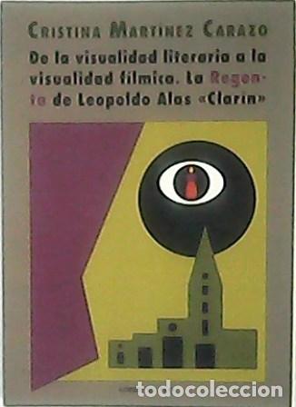 Libros: MART&Iacute;NEZ CARAZO, Cristina.- - De la visualidad literaria a la visualidad f&iacute;lmica. La Regenta de Leop